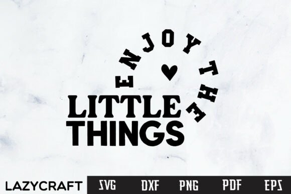 Embrace Simplicity: The ENJOY the LITTLE THINGS Svg Design